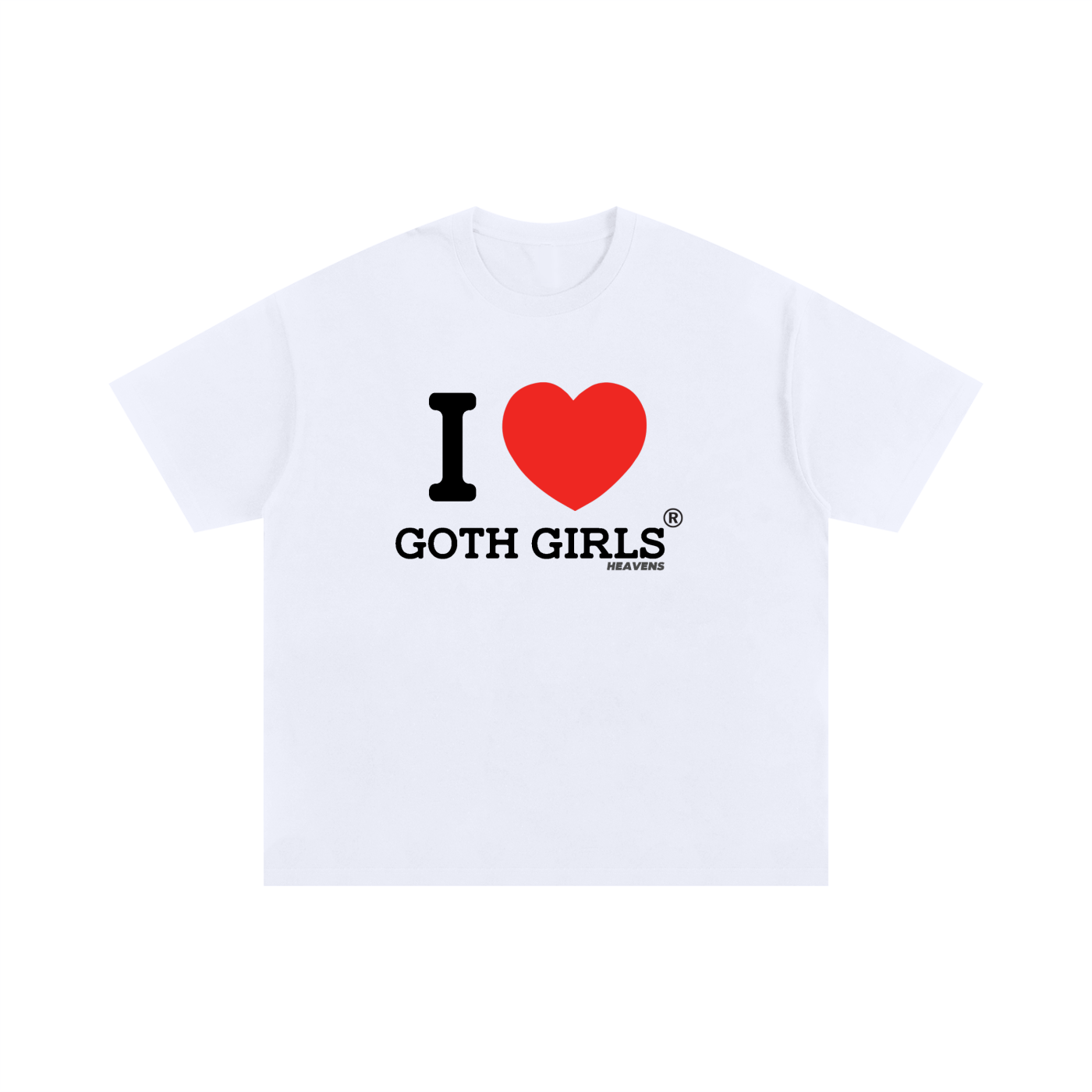 I LOVE GOTH GIRLS HEAVENS MY TEE